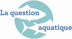La Question Aquatique - France